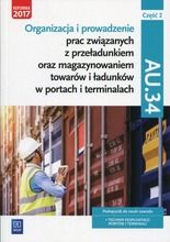 Organizacja i prowadzenie prac związanych z przeładunkiem oraz magazynowaniem towarów i ładunków w portach i terminalach AU.34. Podręcznik. Część 2