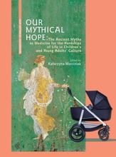 Our Mythical Hope. The Ancient Myths as Medicine
