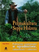 Permakultura Seppa Holzera. Praktyczne zastosowanie w ogrodnictwie, sadownictwie i rolnictwie