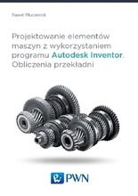 Projektowanie elementów maszyn z wykorzystaniem programu Autodesk Inventor