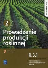 Prowadzenie produkcji roślinnej R. 3. 1. Podręcznik do nauki zawodu Technik rolnik, Technik agrobiznesu, Rolnik. Część 2
