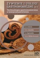 Technologia gastronomiczna z towaroznawstwem. Żywienie i usługi gastronomiczne. Część 1. Kwalifikacja T.6. Sporządzanie potraw i napojów