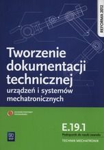 Tworzenie dokumentacji technicznej urządzeń i systemów mechatronicznych E.19.1. Podręcznik do nauki zawodu technik mechatronik
