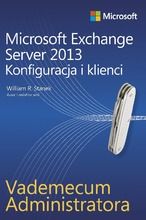 Vademecum administratora Microsoft Exchange Server 2013. Konfiguracja i klienci