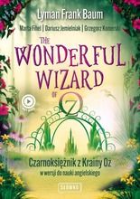 Wonderful Wizard of Oz. Czarnoksiężnik z Krainy Oz w wersji do nauki angielskiego. Klasyka po angielsku
