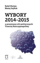 Wybory 2014-2015 a przemiany elit politycznych Trzeciej Rzeczypospolitej