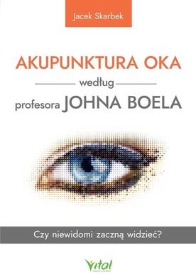 Akupunktura oka według profesora Johna Boela. Czy niewidomi zaczną widzieć