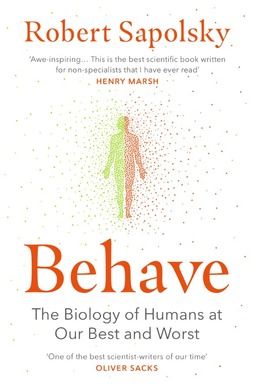 Behave. The Biology of Humans at Our Best and Worst