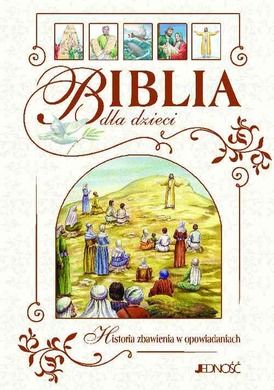 Biblia. Historia zbawienia opowiedziana dzieciom
