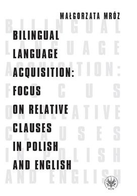 Bilingual Language Acquisition. Focus on Relative Clauses in Polish and English
