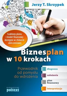 Biznesplan w 10 krokach. Przewodnik od pomysłu do wdrożenia