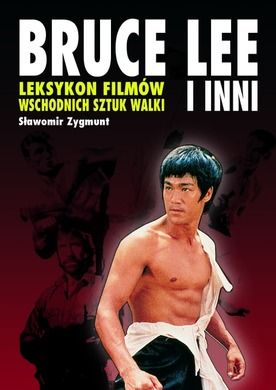 Bruce lee i inni - leksykon filmów wschodnich sztuk walki
