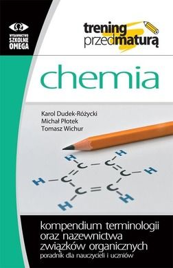 Chemia. Kompendium terminologii oraz nazewnictwa związków organicznych. Poradnik dla nauczycieli i uczniów