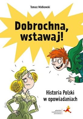 Dobrochna, wstawaj. Historia Polski w opowiadaniach
