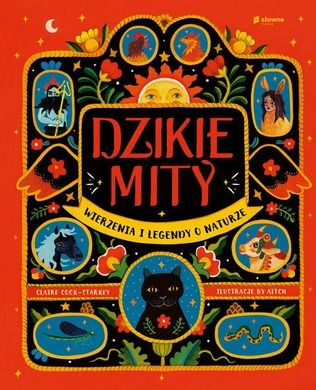 Dzikie mity. Wierzenia i mądrości z natury