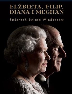 Elżbieta, Filip, Diana i Meghan. Zmierzch świata