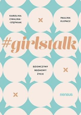 Girlstalk. Dziewczyny rozmowy życie