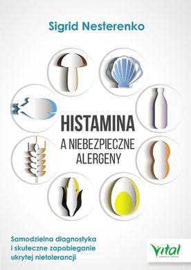Histamina a niebezpieczne alergeny. Samodzielna diagnostyka i skuteczne zapobieganie ukrytej nietolerancji