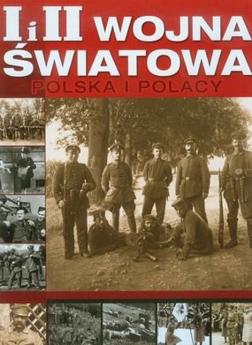 I i II Wojna światowa. Polska i Polacy