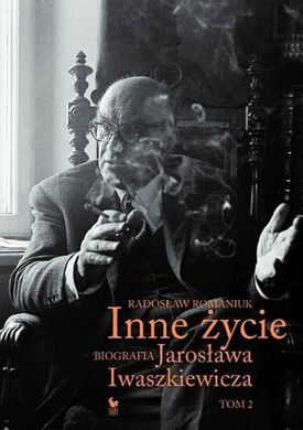 Inne życie. Biografia Jarosława Iwaszkiewicza. Tom 2