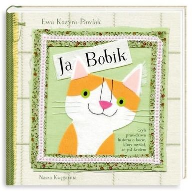 Ja Bobik czyli prawdziwa historia o kocie, który myślał że jest królem