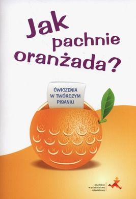 Jak pachnie oranżada? Ćwiczenia w twórczym pisaniu