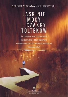 Jaskinie mocy. Czakry Tolteków
