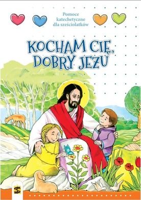 Katechizm 6-lat. Kocham Cię, dobry Jezu. Podręcznik