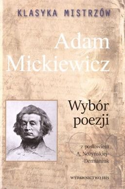 Klasyka mistrzów. Adam Mickiewicz. Wybór poezji z posłowiem A. Nożyńskiej-Demianiuk