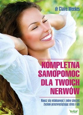 Kompletna samopomoc dla twoich nerwów. Naucz się relaksować i znów cieszyć życiem przezwyciężając stres i lęk