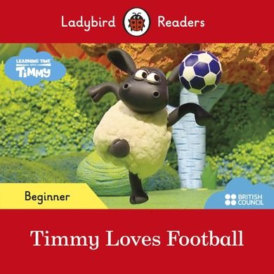 Ladybird Readers. Beginner Level. Timmy Time. Timmy Loves Football