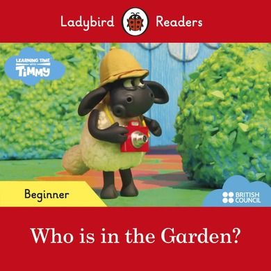 Ladybird Readers. Beginner Level. Timmy Time. Who is in the Garden?
