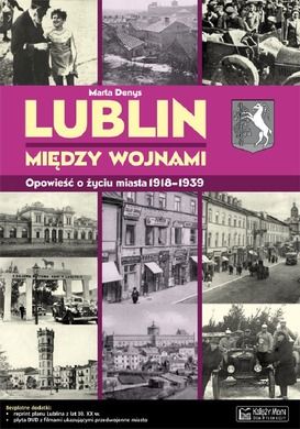 Lublin między wojnami. Opowieść o życiu miasta
