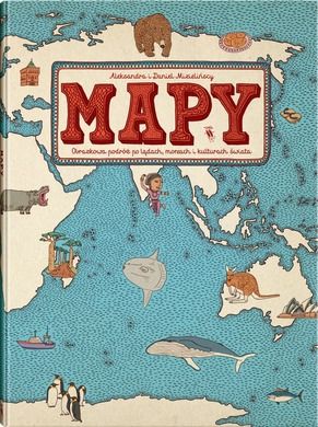 Mapy. Obrazkowa podróż po lądach morzach i kulturach świata