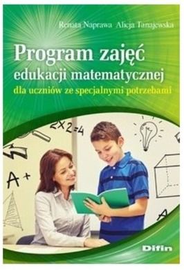 Matematyka. Program zajęć edukacji matematycznej dla uczniów ze specjalnymi potrzebami