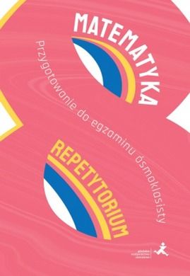 Matematyka. Repetytorium. Przygotowanie do egzaminu ósmoklasisty