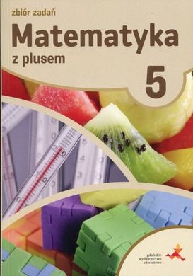 Matematyka z plusem. Klasa 5. Zbiór zadań