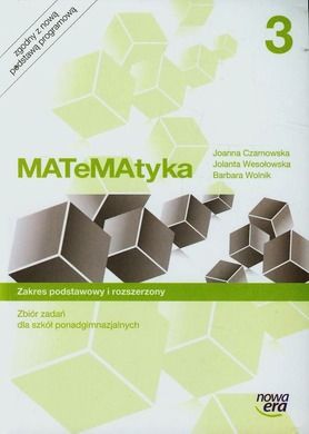 Matematyka. Zbiór zadań. Część 3. Zakres podstawowy i rozszerzony. Szkoła ponadgimnazjalna