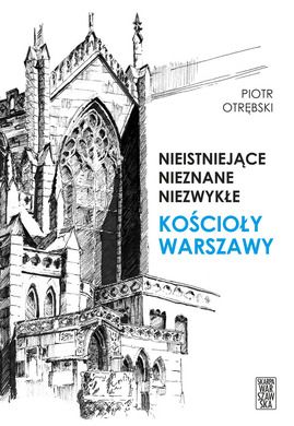 Nieistniejące, nieznane... Kościoły Warszawy