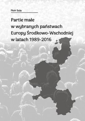 Partie małe w wybranych państwach Europy Środkowo-Wschodniej w latach 1989-2016