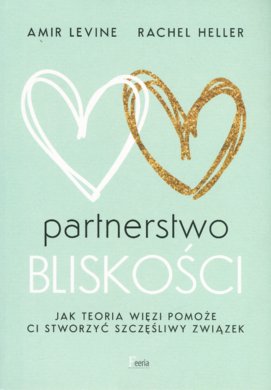 Partnerstwo bliskości. Jak teoria więzi pomoże Ci stowrzyć stworzyć szczęśliwy