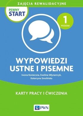 Pewny start. Zajęcia rewalidacyjne. Wypowiedzi ustne i pisemne. Karty pracy i ćwiczenia. Poziom 1