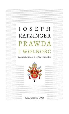 Prawda i wolność. Rozważania o współczesności