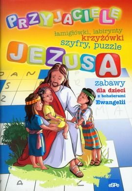 Przyjaciele Jezusa. Zabawy dla dzieci z bohaterami Ewangelii