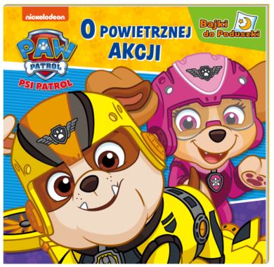 Psi Patrol. Bajki do poduszki. O powietrznej akcji