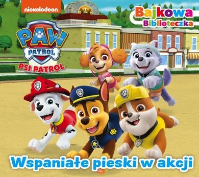Psi Patrol. Bajkowa biblioteczka. Wspaniałe pieski w akcji