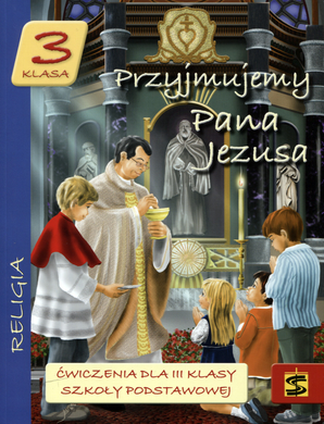 Religia. Przyjmujemy Pana Jezusa. Klasa 3. Ćwiczenia. Edukacja wczesnoszkolna