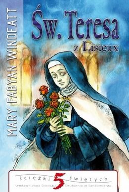 Ścieżki świętych. Św. Teresa z Lisieux