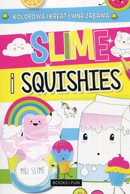 Slime and squishies. Wypełniaj, ozdabiaj, koloruj