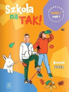Szkoła na tak. Podręcznik dla klasy 1. Część 1. Szkoła podstawowa